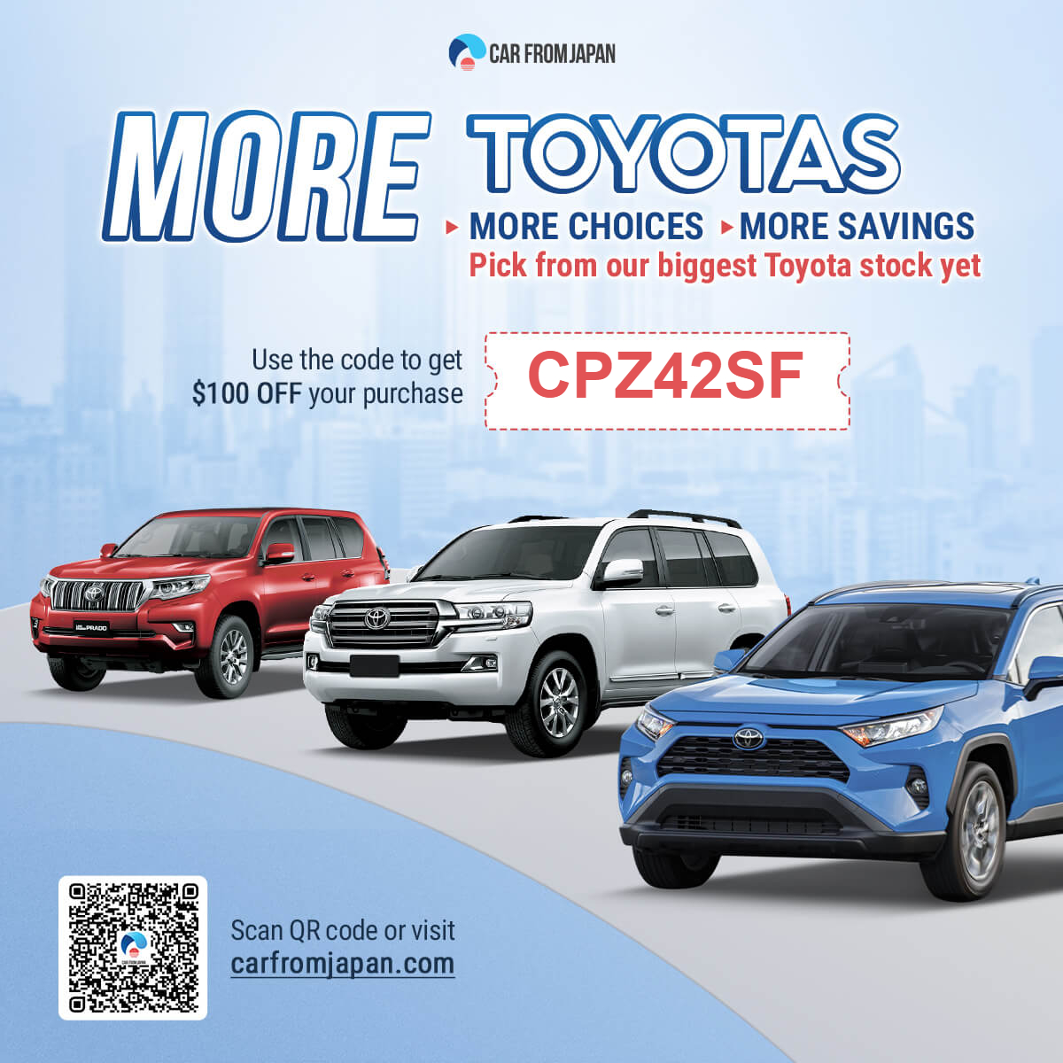 Advertisement for Car From Japan — More Toyotas. Use code CPZ42SF to get $100 off your purchase. Scan the QR code or visit carfromjapan.com. Scan the QR code for details.