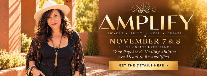 AMPLIFY, November 7 & 8, 2026. A live online experience. Your psychic and healing abilities are meant to be amplified. Get the details here.