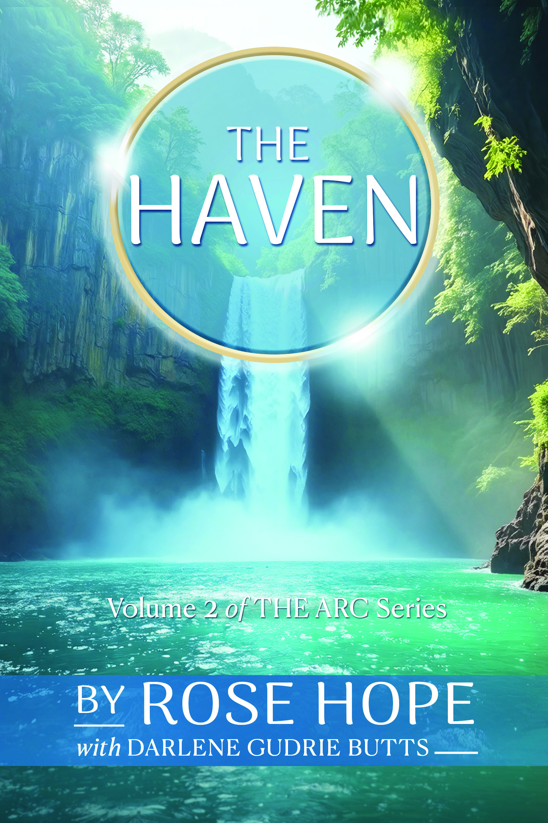 Cover of The Haven, Volume 2 of THE ARC Series, by Rose Hope with Darlene Gudrie Butts, showing a waterfall in a green forest canyon