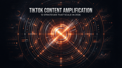 TikTok Content Amplification: 12 Strategies That Scale in 2026
