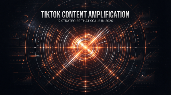 TikTok Content Amplification: 12 Strategies That Scale in 2026